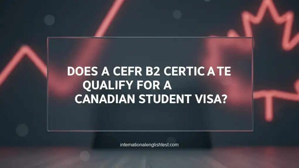 does-a-cefr-b2-certificate-qualify-for-a-canadian-student-visa